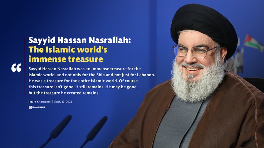 #SayyidHassanNasrallah was an immense treasure for the Islamic world, and not just for the Shia and for Lebanon. He was a treasure for the entire Islamic world. Of course, this treasure isn’t gone. This treasure still remains.